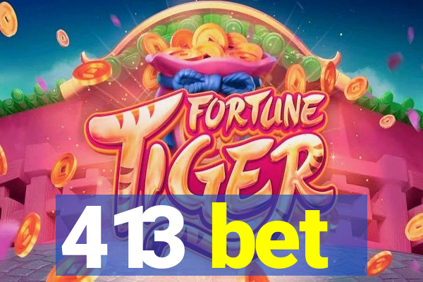 413 bet